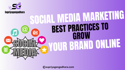 Social Media Marketing: Best Practices to Grow Your Brand Online